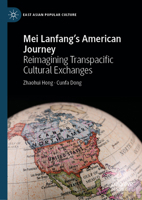 Mei Lanfang's American Journey: Reimagining Transpacific Cultural Exchange 303187479X Book Cover