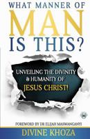 What Manner of Man is This?: Unveiling the divinity and humanity of Jesus Christ 1976012295 Book Cover
