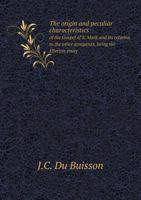 The Origin and Peculiar Characteristics of the Gospel of S. Mark and Its Relation to the Other Synoptists, Being the Ellerton Essay 5518713495 Book Cover