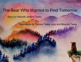 The Bear Who Wanted to Find Tomorrow: A Children's Book About Friendship and Gratitude for Today B0CJPG4XK6 Book Cover