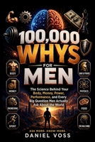 100,000 WHYS FOR MEN: The Science Behind Your Body, Money, Power, Performance, and Every Big Question Men Actually Ask About the World B0GZ6Q8XHJ Book Cover