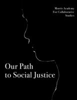 Our Path to Social Justice: Morris Academy of Collaborative Studies Students 1312570199 Book Cover