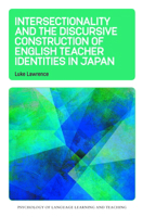 Intersectionality and the Discursive Construction of English Teacher Identities in Japan (Psychology of Language Learning and Teaching) 1800419481 Book Cover