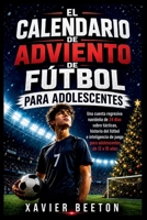 EL CALENDARIO DE ADVIENTO DE FÚTBOL PARA ADOLESCENTES: Una cuenta regresiva navideña de 24 días sobre tácticas, historia del fútbol e inteligencia de ... de 12 a 16 años (Spanish Edition) B0HH9R2RV9 Book Cover