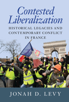 Contested Liberalization: Historical Legacies and Contemporary Conflict in France 1009283332 Book Cover