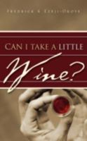 Can I Take a Little Wine? 1607912031 Book Cover