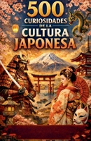 500 Curiosidades de la Cultura Japonesa (Spanish Edition) B0GK91HC5L Book Cover