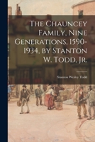 The Chauncey Family, Nine Generations, 1590-1934, by Stanton W. Todd, Jr. 1014504422 Book Cover