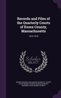 Records and Files of the Quarterly Courts of Essex County, Massachusetts: 1675-1678 1286248663 Book Cover