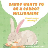 Sandy wants to be a carrot millionaire how to use money? 1069642207 Book Cover