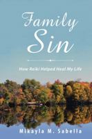 Family Sin: How Reiki Helped Heal My Life 1504398114 Book Cover