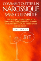 COMMENT QUITTER UN NARCISSIQUE SANS CULPABILITÉ: Guide étape par étape pour vous libérer de la manipulation émotionnelle en SEULEMENT 7 JOURS, même si ... narcissique, narcissisme) (French Edition) B0DRP3Y6JD Book Cover