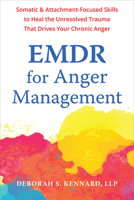 EMDR for Anger Management: Somatic and Attachment-Focused Skills to Heal the Unresolved Trauma That Drives Your Chronic Anger 1648484980 Book Cover