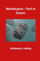 Monkeypox: Fact or Fiction B0BBYB4NK4 Book Cover