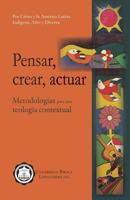 Pensar, Crear, Actuar: Metodolog�as Para Una Teolog�a Contextual 9977958653 Book Cover