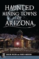 Haunted Mining Towns of Arizona 1467151882 Book Cover