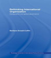 Rethinking International Organization: Deregulation and Global Governance 1138985368 Book Cover