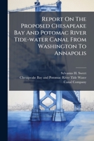 Report On The Proposed Chesapeake Bay And Potomac River Tide-water Canal From Washington To Annapolis 1178927377 Book Cover