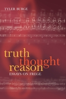 Truth, Thought, Reason: Essays on Frege 0199278547 Book Cover