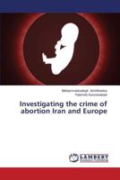 Investigating the crime of abortion Iran and Europe 3659557242 Book Cover