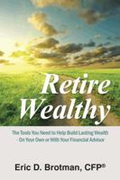 Retire Wealthy: The Tools You Need to Help Build Lasting Wealth - On Your Own or with Your Financial Advisor 1496911245 Book Cover