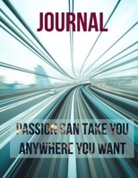 Journal: Passion can take you anywhere you want!: Get your notebook today, you will love it! 1676422919 Book Cover