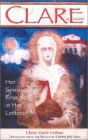 Clare of Assisi: Her Spirituality Revealed in Her Letters 0867163682 Book Cover