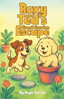 Roxy and Ted's Great Garden Escape 1918465045 Book Cover