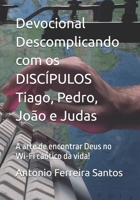 Devocional Descomplicando com os DISCÍPULOS Tiago, Pedro, João e Judas: A arte de encontrar Deus no Wi-Fi caótico da vida! (Portuguese Edition) B0FGV7YYV9 Book Cover