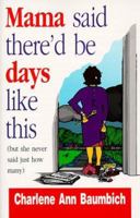 Mama Said There'd Be Days Like This (But She Never Said Just How Many) 089283918X Book Cover