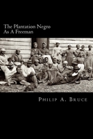 The Plantation Negro as a Freeman: Observations on His Character, Condition, and Prospects in Virginia 1983817341 Book Cover