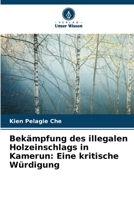 Bekämpfung des illegalen Holzeinschlags in Kamerun: Eine kritische Würdigung (German Edition) 6207736834 Book Cover