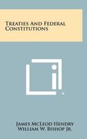 Treaties and Federal Constitutions 1015240666 Book Cover