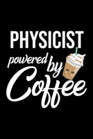 Physicist Powered by Coffee: Christmas Gift for Physicist Funny Physicist Journal Best 2019 Christmas Present Lined Journal 6x9inch 120 pages 1701833778 Book Cover
