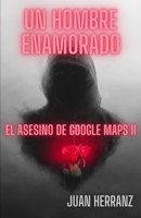 Un hombre enamorado: El asesino de Google Maps 2 (Spanish Edition) B0DFHPLDVX Book Cover