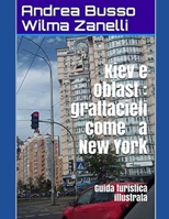 Kiev e Oblast : grattacieli come a New York: Guida turistica illustrata (Tra Colbacchi e Cosacchi) (Italian Edition) B08849VH99 Book Cover