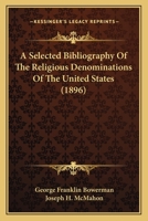 A Selected Bibliography of the Religious Denominations of the United States 1436748607 Book Cover