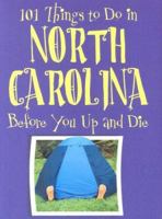 101 Things to Do in North Carolina Before You Up and Die 1581735596 Book Cover