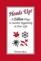 Heads Up!: A Zillion Ways to Survive Negativity in Your Life 1490490108 Book Cover