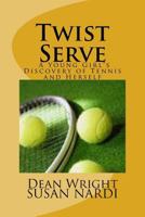 Twist Serve: A Young Girls Discovery of Tennis and Herself 1530860172 Book Cover