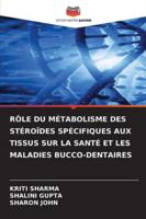 Rôle Du Métabolisme Des Stéroïdes Spécifiques Aux Tissus Sur La Santé Et Les Maladies Bucco-Dentaires (French Edition) 620930981X Book Cover