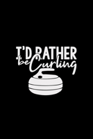 I'd rather be curling: 6x9 curling dotgrid dot grid paper notebook notes 170946450X Book Cover