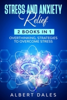 Stress and Anxiety Relief: 2 Books in 1: Overthinking, Strategies to Overcome Stress B084WPXBVQ Book Cover
