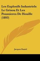 Les Explosifs Industriels Le Grisou Et Les Poussieres De Houille (1893) 1274493722 Book Cover