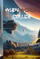 When Worlds Collide B0BW2CNKHQ Book Cover