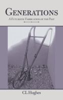Generations: A Futuristic Fabrication of the Past 1546222820 Book Cover