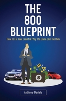 The 800 BLUEPRINT: How to fix your credit & play the game like the rich 1983471291 Book Cover
