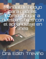 Manual de apoyo para padres: Como apoyar a nuestros hijos con el aprendizaje en línea (Spanish Edition) B08HT56718 Book Cover