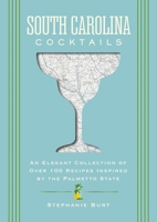 South Carolina Cocktails: An Elegant Collection of Over 100 Recipes Inspired by the Palmetto State (City Cocktails) 1400349036 Book Cover
