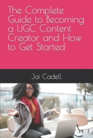 The Complete Guide to Becoming a UGC Content Creator and How to Get Started B0CWLQLJLQ Book Cover